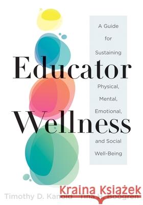 Educator Wellness: A Guide for Sustaining Physical, Mental, Emotional, and Social Well-Being (Actionable Steps for Self-Care, Health, and