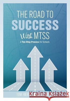 The Road to Success with Mtss: A Ten-Step Process for Schools (Your Guide to Customizing an Academic and Behavioral Intervention System for Your Schoo