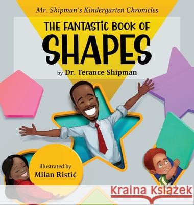 Mr. Shipman's Kindergarten Chronicles the Fantastic Book of Shapes