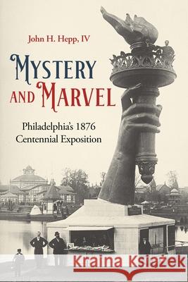 Mystery and Marvel: Philadelphia’s 1876 Centennial Exposition