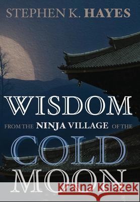 Wisdom from the Ninja Village of the Cold Moon