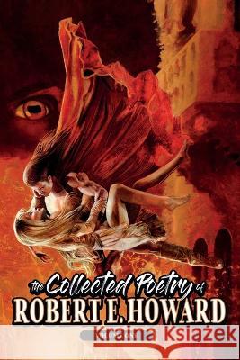 The Collected Poetry of Robert E. Howard, Volume 1