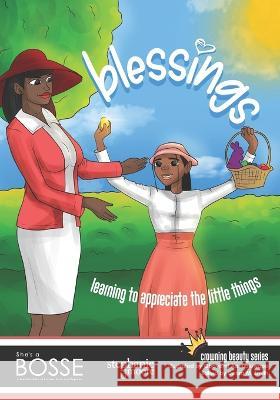 Blessings! Learning to Appreciate the Little Things: A She's a BOSSE Publication
