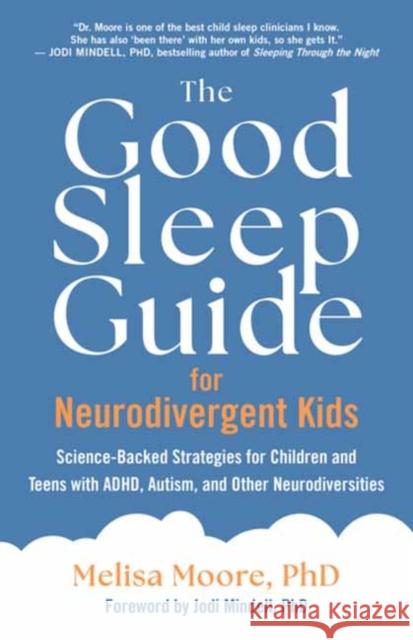 The Good Sleep Guide for Neurodivergent Kids: Science-Backed Strategies for Children and Teens with ADHD, Autism, and Other Neurodiversities