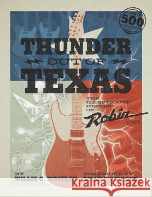 Thunder Out of Texas: The Illustrated History of Robin Guitars