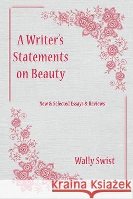 A Writer's Statements on Beauty: New & Selected Essays & Reviews