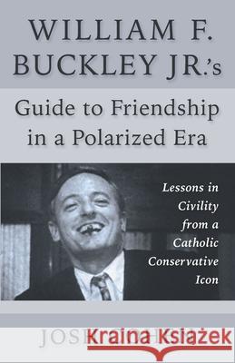 William F. Buckley Jr.'s Guide to Friendship in a Polarized Era: Lessons in Civility from a Catholic Conservative Icon
