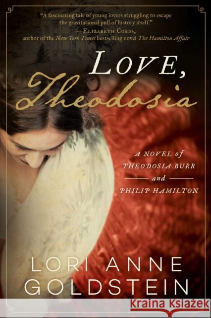 Love, Theodosia: A Novel of Theodosia Burr and Philip Hamilton