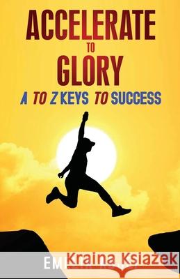 Accelerate to Glory: A to Z Keys To Success
