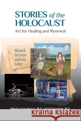 Stories of the Holocaust: Art for Healing and Renewal VOLUME II: On Screen and in the Gallery