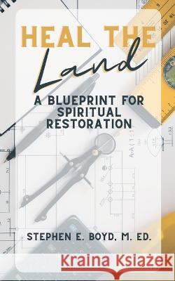 Heal the Land: A Blueprint for Spiritual Restoration
