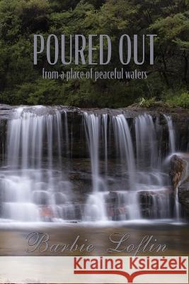 Poured Out: from a place of peaceful waters
