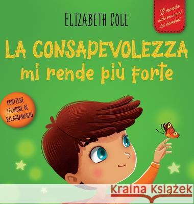 La consapevolezza mi rende pi? forte: Libro illustrato sulla mindfulness per ritrovare la calma, restare concentrati e superare l'ansia (Il mondo dell