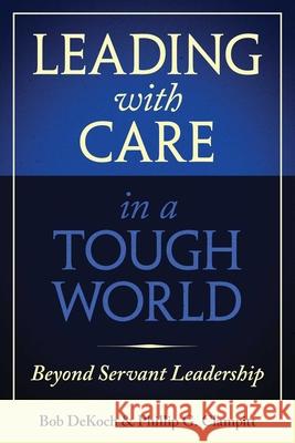 Leading with Care in a Tough World: Beyond Servant Leadership