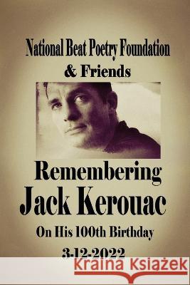 Remembering Jack Kerouac On his 100th Birthday 3-12-2022: National Beat Poetry Foundation & Friends