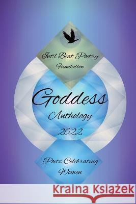 Int'l Beat Poetry Foundation Goddess Anthology 2022: Poets Celebrating Women