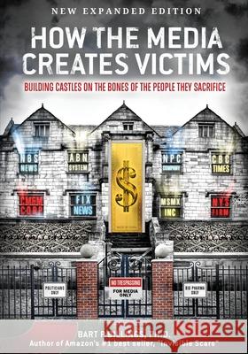 How the Media Creates Victims: Building castles on the bones of the people they sacrifice