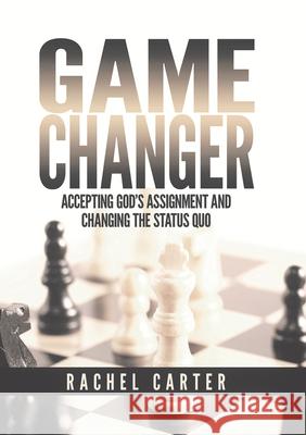 Game Changer: Accepting God's Assignment and Changing the Status Quo