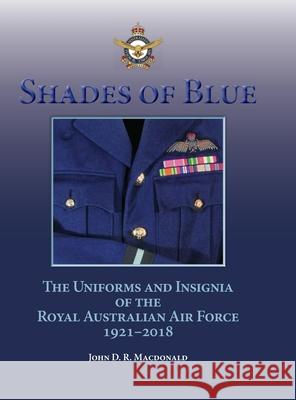 Shades of Blue: The Uniforms and Insignia of the Royal Australian Air Force 1921-2018