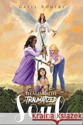 Healing the Traumatized Soul