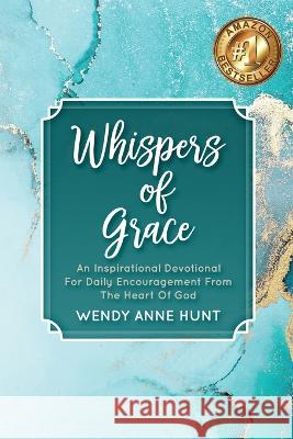 Whispers of Grace: An Inspirational Devotional For Daily Encouragement From The Heart Of God