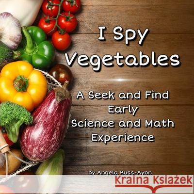 I Spy Vegetables: A Seek and Find Early Science and Math Experience - Expanded Edition (Ultra Premium 36 pp)