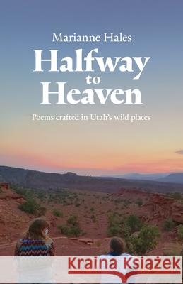 Halfway to Heaven: Poems Crafted in Utah's Wild Places