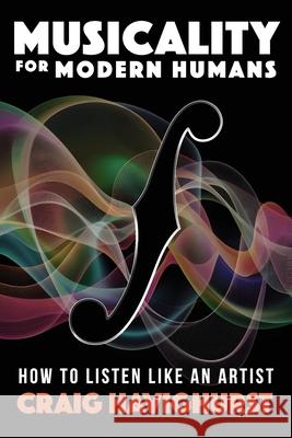 Musicality for Modern Humans: How To Listen Like An Artist