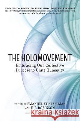 The Holomovement: Embracing Our Collective Purpose to Unite Humanity