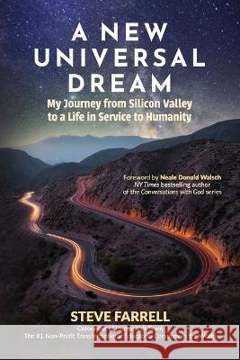 A New Universal Dream: My Journey from Silicon Valley to a Life in Service to Humanity