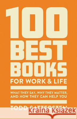 The 100 Best Books for Work and Life: A Reader Guide to What They Say, Why They Matter, and How They Can Help