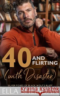 40 and Flirting (with Disaster): A Small-Town Over 40 Romance