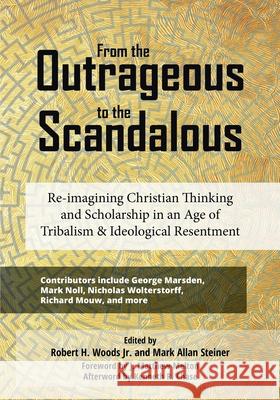 From the Outrageous to the Scandalous: Re-imagining Christian Thinking and Scholarship in an Age of Tribalism and Ideological Resentment