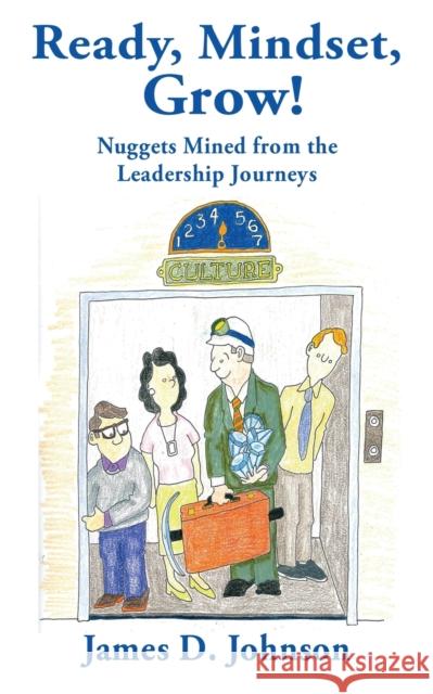Ready, Mindset Grow! Nuggets Mined from the Leadership Journeys