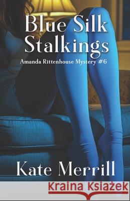 Blue Silk Stalkings: Amanda Rittenhouse Mystery #6