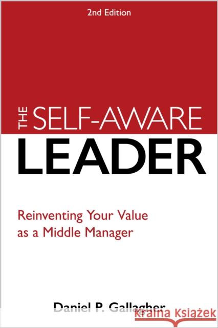 The Self-Aware Leader: A Proven Model for Reinventing Self, Others, and the Business