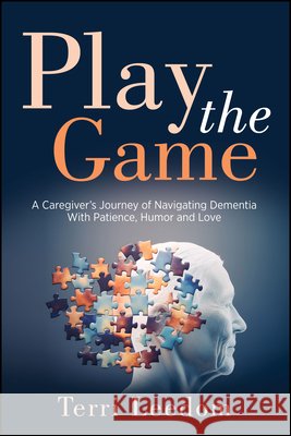 Play the Game: A Caregiver's Journey of Navigating Dementia with Patience, Humor and Love