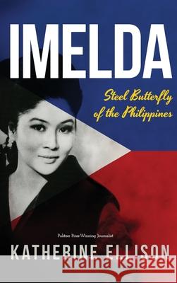 Imelda: Steel Butterfly of the Philippines, 3rd Edition: Steel Butterfly of the Philippines, 3rd Edition