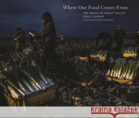 Where Our Food Comes from: The Magic of Skagit Valley