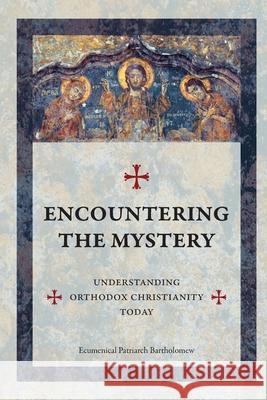 Encountering The Mystery: Understanding Orthodox Christianity Today