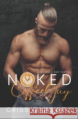 Naked Coffee Guy: A Small Town, Enemies to Lovers Romance