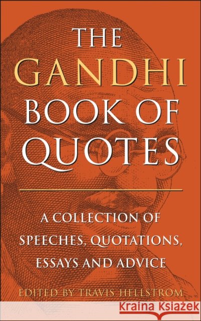 The Gandhi Book of Quotes: A Collection of Speeches, Quotations, Essays and Advice
