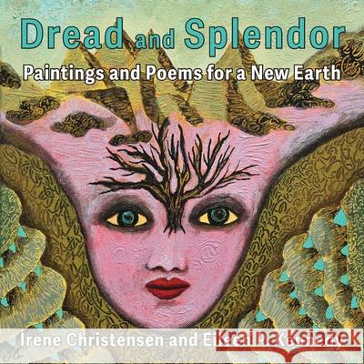 Dread and Splendor: Paintings and Poems for a New Earth