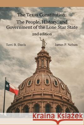 The Texas Constitution: The People, History, and Government of the Lone Star State 2nd edition