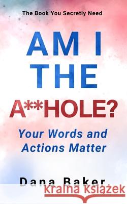 Am I the A**hole: Your Words and Actions Matter