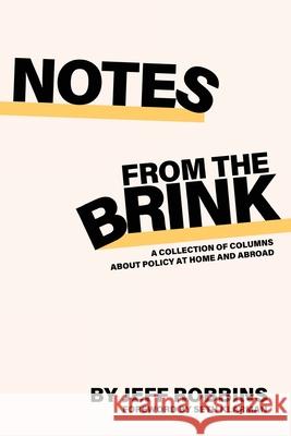 Notes From the Brink: A Collection of Columns about Policy at Home and Abroad