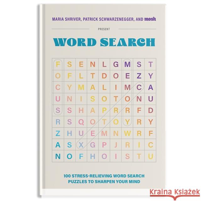 Maria Shriver, Patrick Schwarzenegger, and Mosh Present: Word Search: 100 Stress-Relieving Word Search Puzzles to Sharpen Your Mind