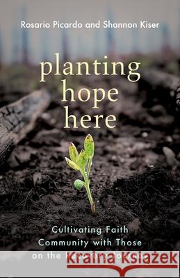 Planting Hope Here: Cultivating Faith Community with Those on the Recovery Journey