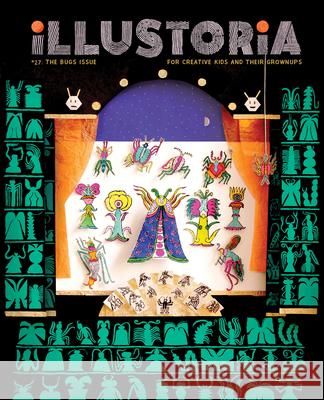 Illustoria: Bugs: Issue #27: Stories, Comics, Diy, for Creative Kids and Their Grownups