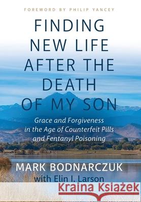 Finding New Life After the Death of My Son: Grace and Forgiveness in the Age of Counterfeit Pills and Fentanyl Poisoning